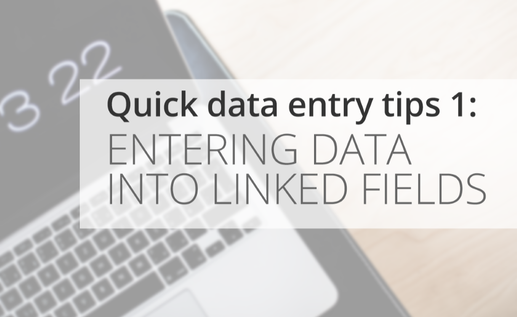 Quick Data Entry Tips: Entering data into linked fields